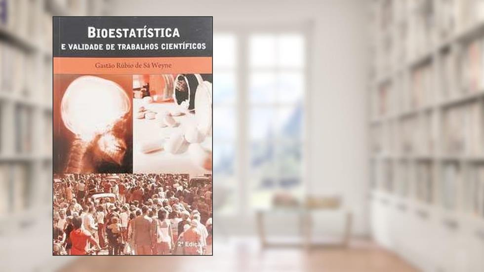 Bioestatística e Validade de Trabalhos Científicos, do autor Gastao Rubio de Sa Weyne