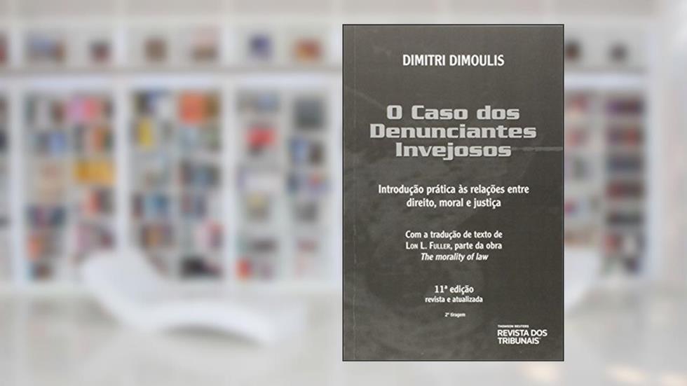 O Caso dos Denunciantes Invejosos. Introdução Prática às Relações Entre Direito, Moral e Justiça, do autor Dimitri Dimoulis
