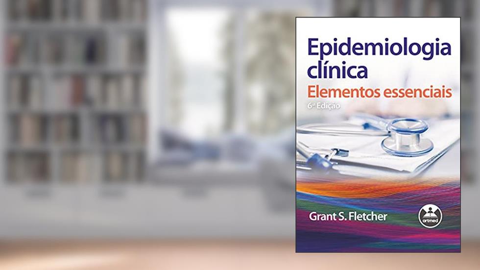 Epidemiologia Clínica: Elementos Essenciais, do autor Grant S. Fletcher