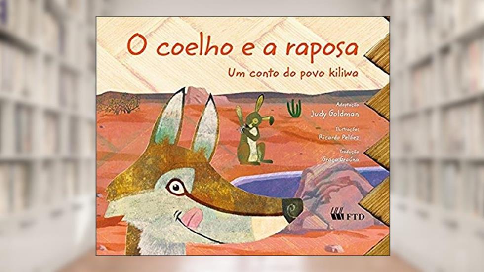 O Coelho e a Raposa: um Conto do Povo Kiliwa, do autor Judy Goldman