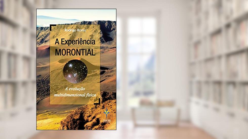 A Experiência MORONTIAL: A evolução multidimensional física, do autor Rodrigo Romo