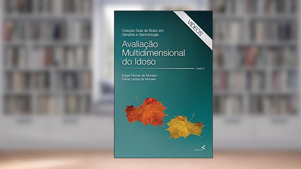 Avaliação Multidimensional do Idoso: Videos para dispositivos Android, do autor Edgar Nunes de Moraes; Flávia Lanna de Moraes