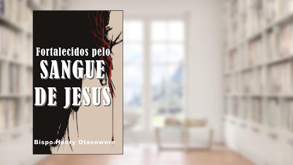 Fortalecidos pelo sangue de Jesus, do autor Bispo Henry Otasowere