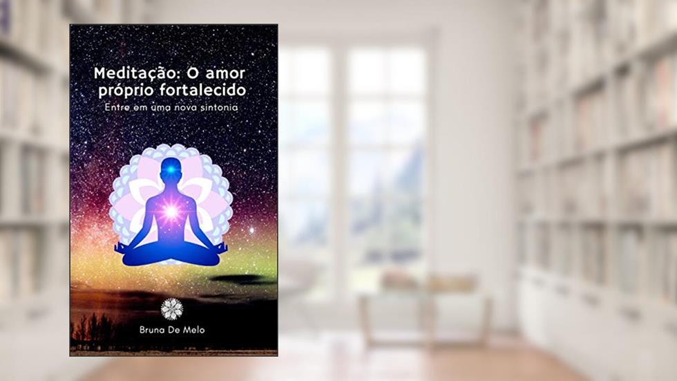 Meditação: O amor próprio fortalecido, do autor Bruna De Melo