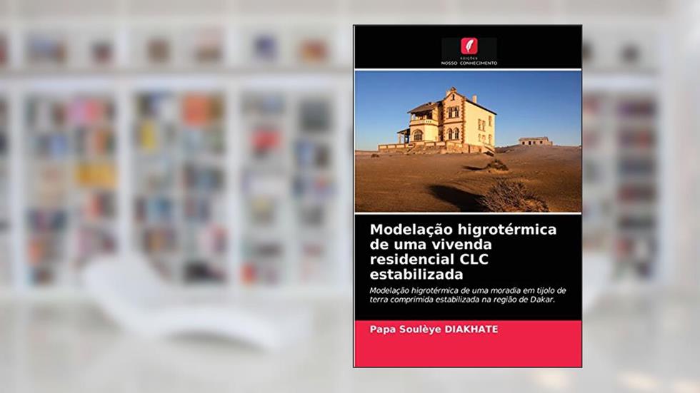 Modelação higrotérmica de uma vivenda residencial CLC estabilizada: Modelação higrotérmica de uma moradia em tijolo de terra comprimida estabilizada na região de Dakar., do autor Papa Soulèye DIAKHATE