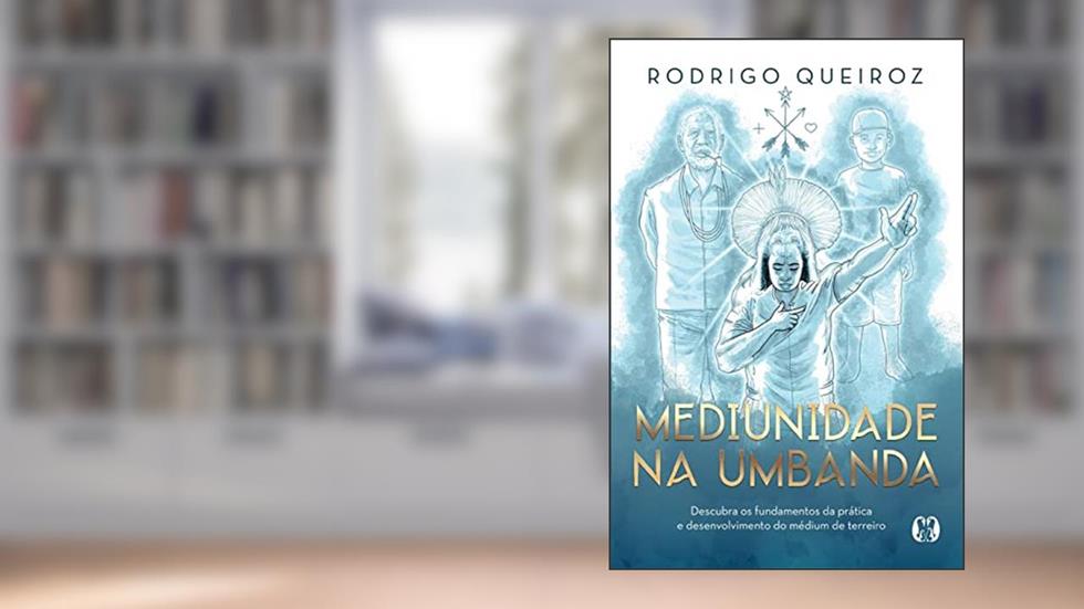 Mediunidade na Umbanda: Descubra os fundamentos da prática e desenvolvimento do médium de terreiro, do autor Rodrigo Queiroz