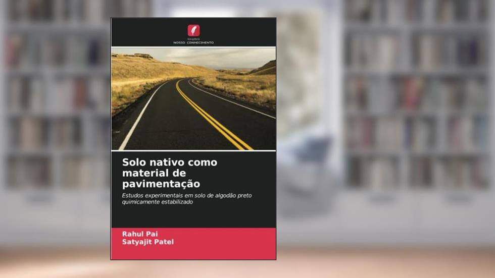 Solo nativo como material de pavimentação: Estudos experimentais em solo de algodão preto quimicamente estabilizado, do autor Rahul Pai; Satyajit Patel