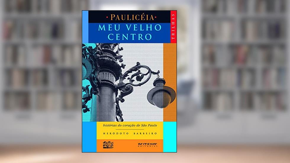 Meu Velho Centro: Histórias do Coração de São Paulo, do autor Heródoto Barbeiro