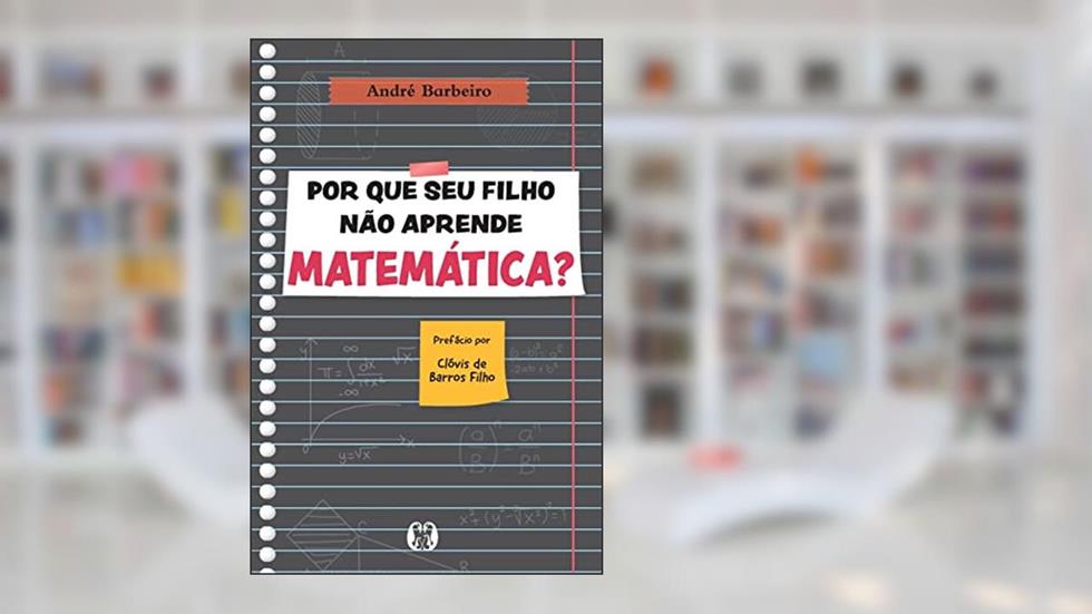 Por que seu filho não aprende matemática?, do autor André Barbeiro
