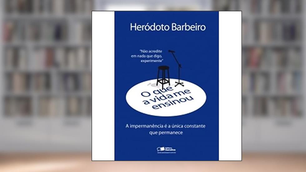 O que a Vida Me Ensinou. Heródoto Barbeiro, do autor Herodoto Barbei