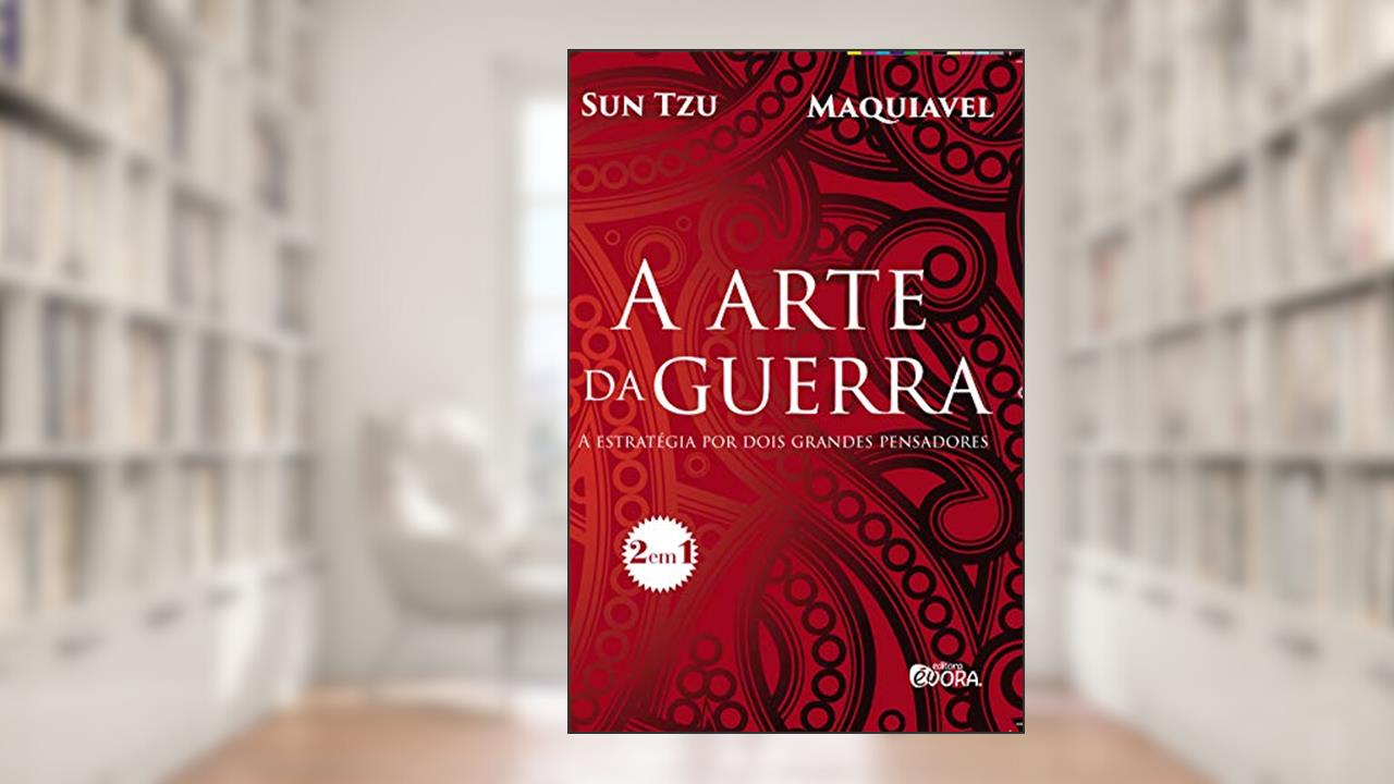 A arte da guerra: A estratégia por dois grandes pensadores, do autor Nicolau Maquiavel; Sun Tzu
