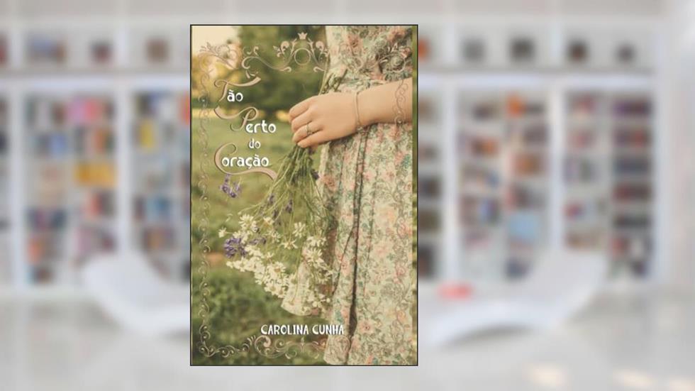 Tão perto do coração, do autor Carolina Cunha