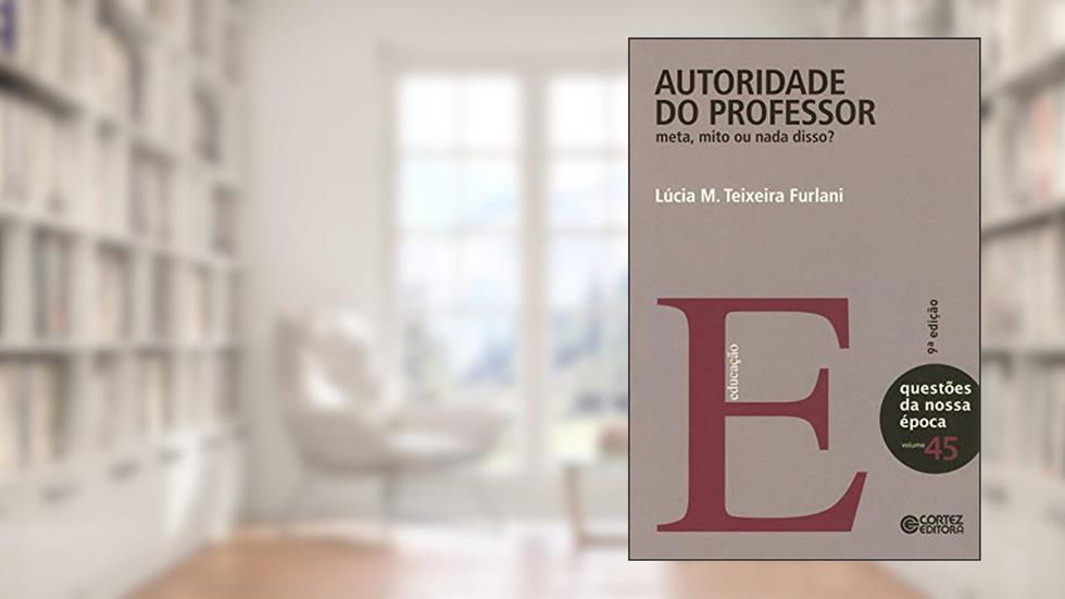 Autoridade do professor: meta, mito ou nada disso?, do autor Lúcia M. Teixeira Furlani