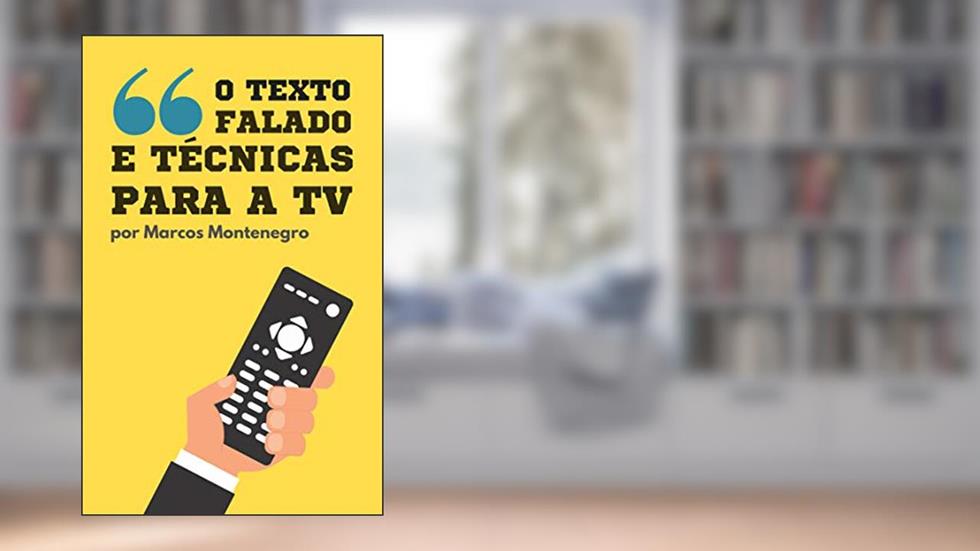 O texto falado e técnicas para a TV: Dicas de telejornalismo para estudantes e profissionais da área, do autor Marcos Montenegro