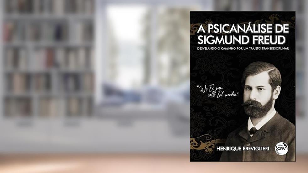 A psicanálise de Sigmund Freud: desvelando o caminho por um trajeto transdisciplinar, do autor Henrique Breviglieri