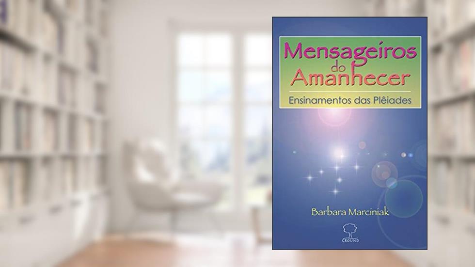 Mensageiros do amanhecer: Ensinamentos das Plêiades, do autor Barbara Marcianik