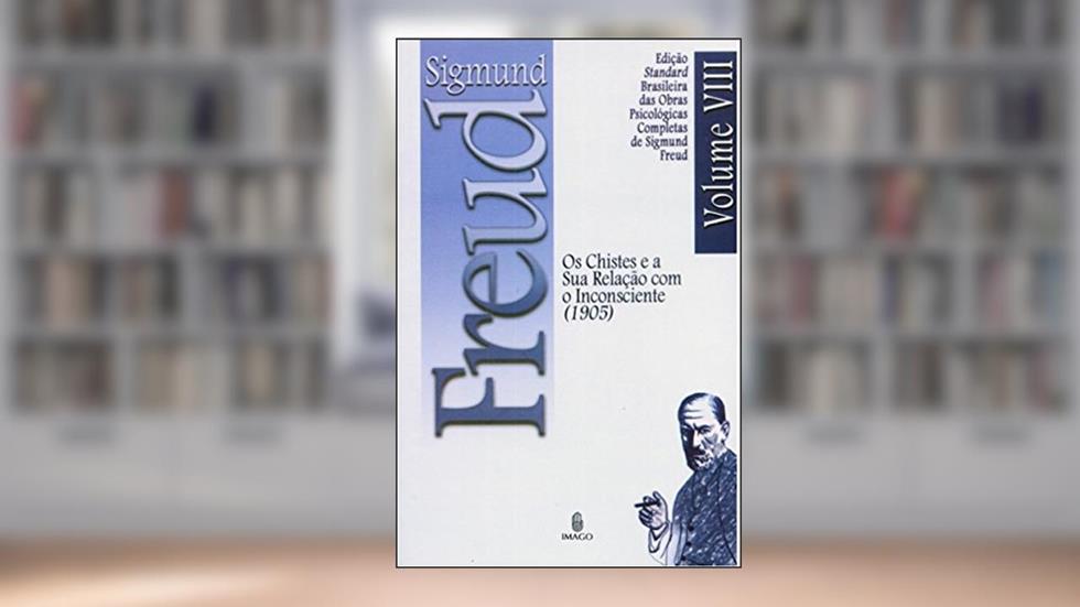Edição Standard Brasileira das Obras Psicológicas Completas de Sigmund Freud Volume VIII; Os Chistes e a sua Relação com o Inconsciente (1905), do autor SIGMUND FREUD