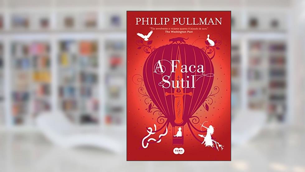 A faca sutil: Nova edição (Fronteiras do Universo Livro 2), do autor Philip Pullman