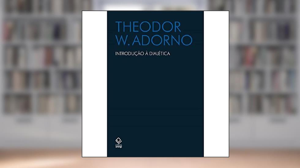 Introdução à dialética, do autor Theodor W. Adorno