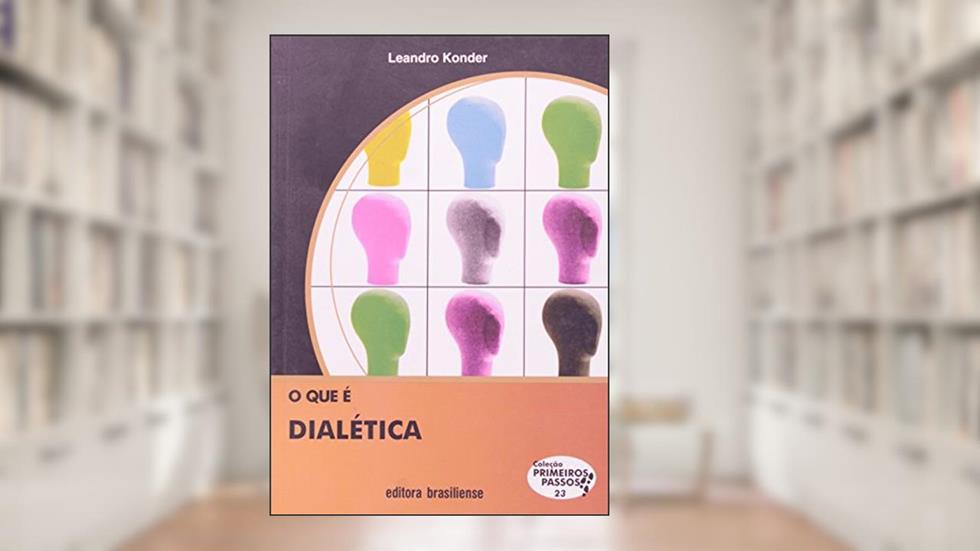 O que É Dialética - Volume 23. Coleção Primeiros Passos, do autor Leandro Konder