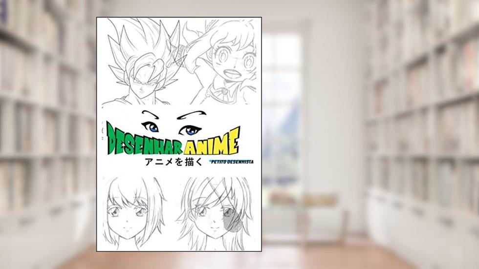 Desenhar Anime - Curso de Desenho (Capitulo 01): Aprenda á desenhar no Estilo Anime / Mangá (Desenhar Anime e Mangá Livro 1), do autor Albertino Rodrigues Filho