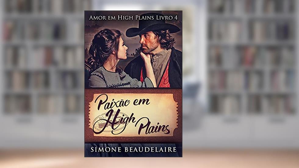 Paixão em High Plains: Um Romance Histórico Americano - Em Português (Amor em High Plains Livro 4), do autor Simone Beaudelaire