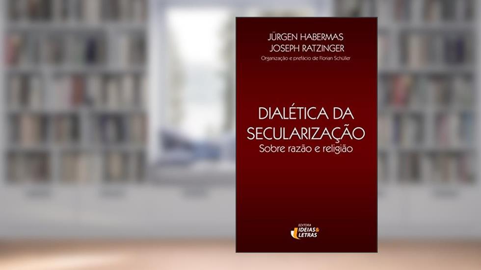 Dialética da Secularização: Sobre Razão e Religião, do autor Jürgen Habermas; Joseph Ratzinger