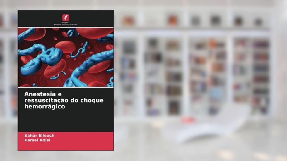 Anestesia e ressuscitação do choque hemorrágico, do autor Sahar Elleuch; Kamel Kolsi