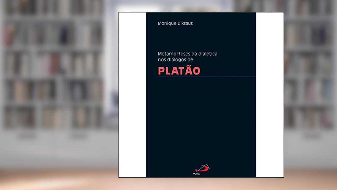 Metamorfoses da Dialética nos Diálogos de Platão, do autor Monique Dixsaut
