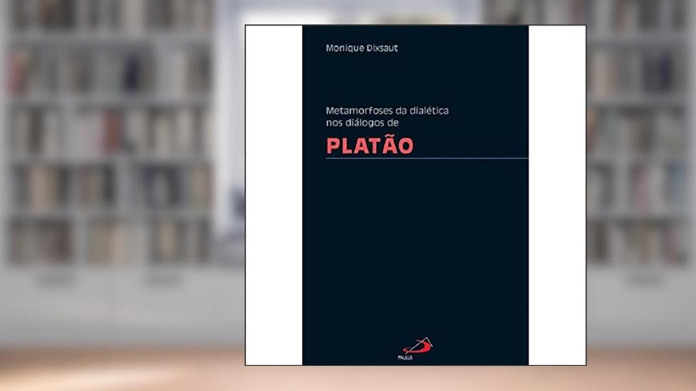 Metamorfoses da Dialética nos Diálogos de Platão, do autor Monique Dixsaut