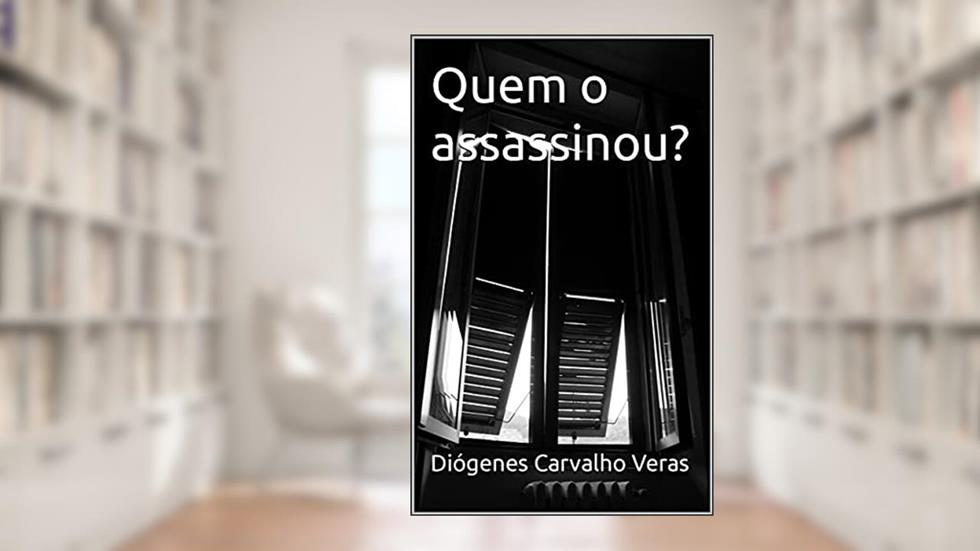 Quem o assassinou?, do autor Diógenes Carvalho Veras