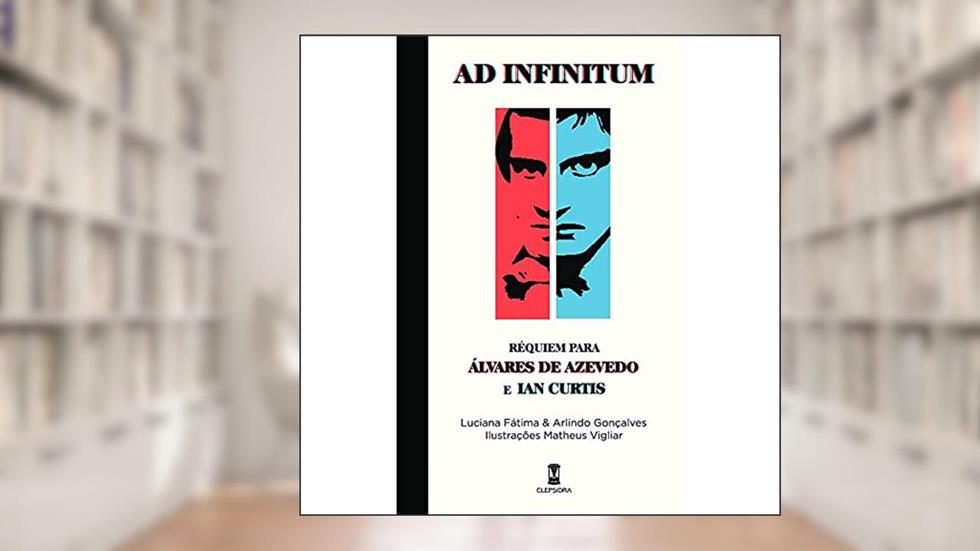 Ad Infinitum: Réquiem Para Álvares de Azevedo e Ian Curtis, do autor Luciana Fátima; Arlindo Gonçalves