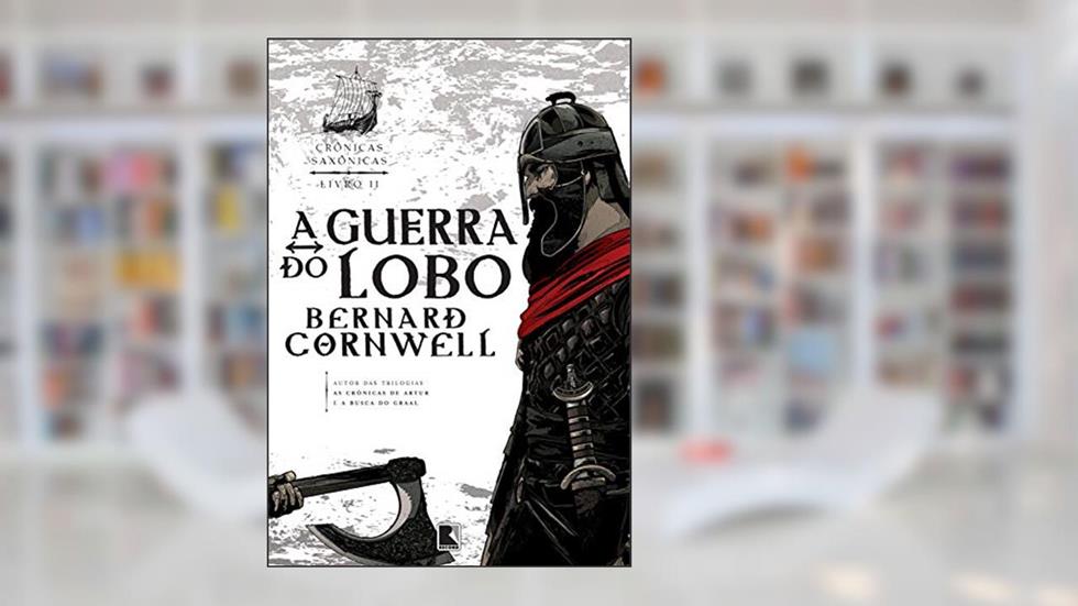 A guerra do lobo - Crônicas Saxônicas - vol. 11, do autor Bernard Cornwell