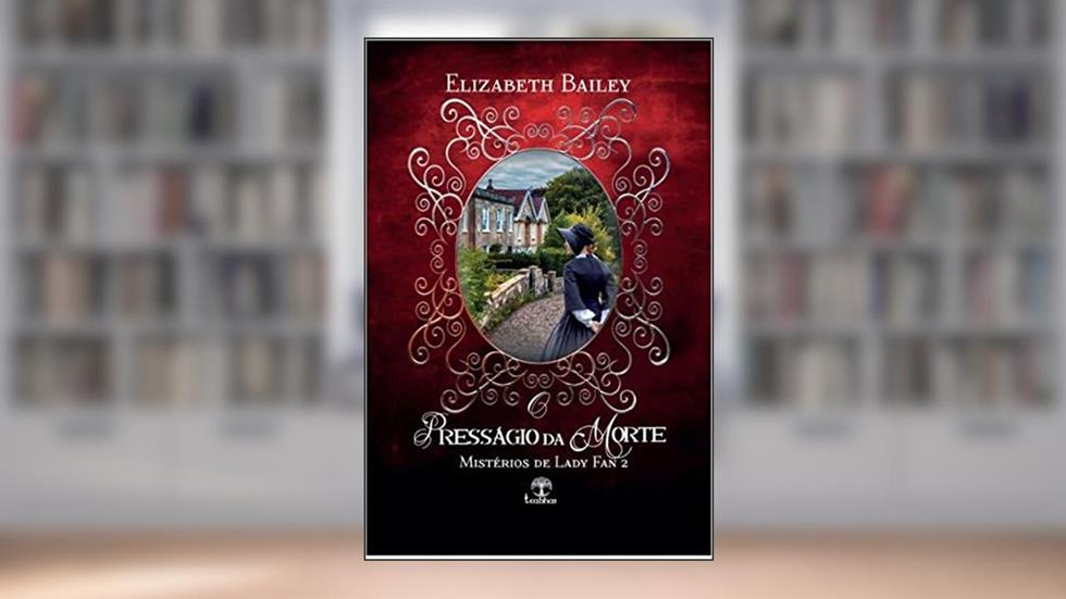 O Presságio da Morte (Mistérios de Lady Fan Livro 2), do autor Elizabeth Bailey