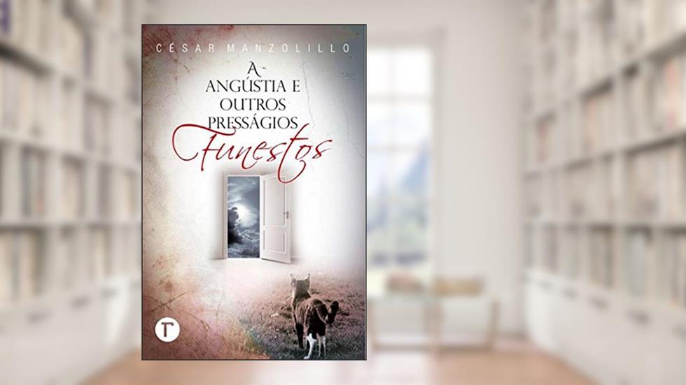 A angústia e outros presságios funestos, do autor César Manzolillo