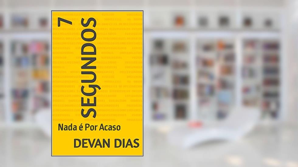 7 Segundos: Nada é Por Acaso, do autor Devan Dias
