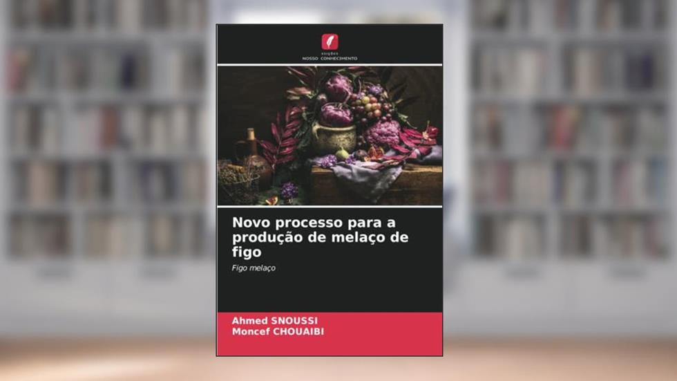 Novo processo para a produção de melaço de figo: Figo melaço (Portuguese Edition), do autor Ahmed Snoussi; Moncef Chouaibi
