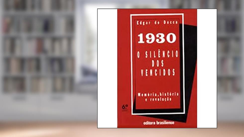 1930 o Silêncio dos Vencidos, do autor Edgar Salvadori De Decca