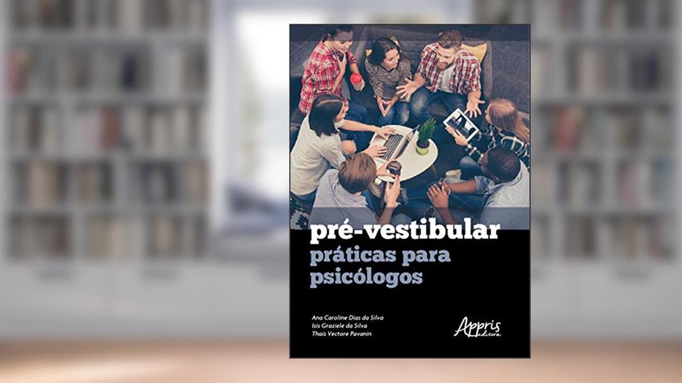 Pré-vestibular: práticas para psicólogos, do autor Ana Caroline Dias da Silva; Isis Graziele da Silva; Thaís Vectore Pavanin