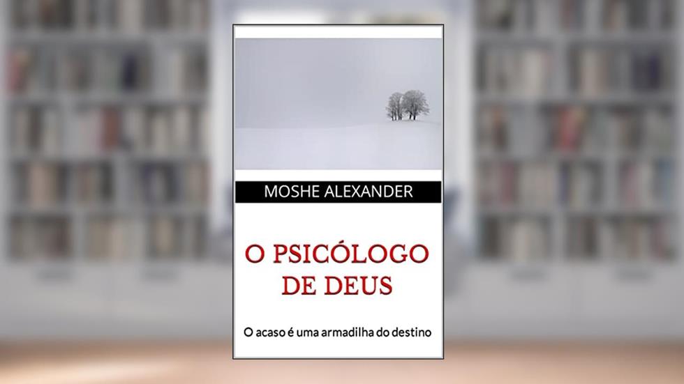 O PSICÓLOGO DE DEUS: O acaso é uma armadilha do destino, do autor MOSHE ALEXANDER