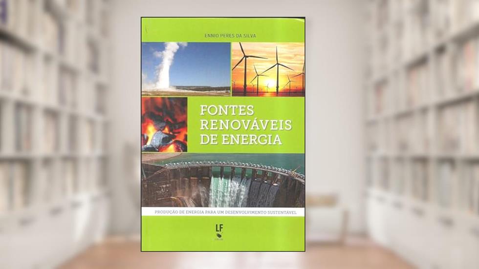 Fontes renováveis de energia: Produção de energia para um desenvolvimento sustentável, do autor Ennio Peres da Silva