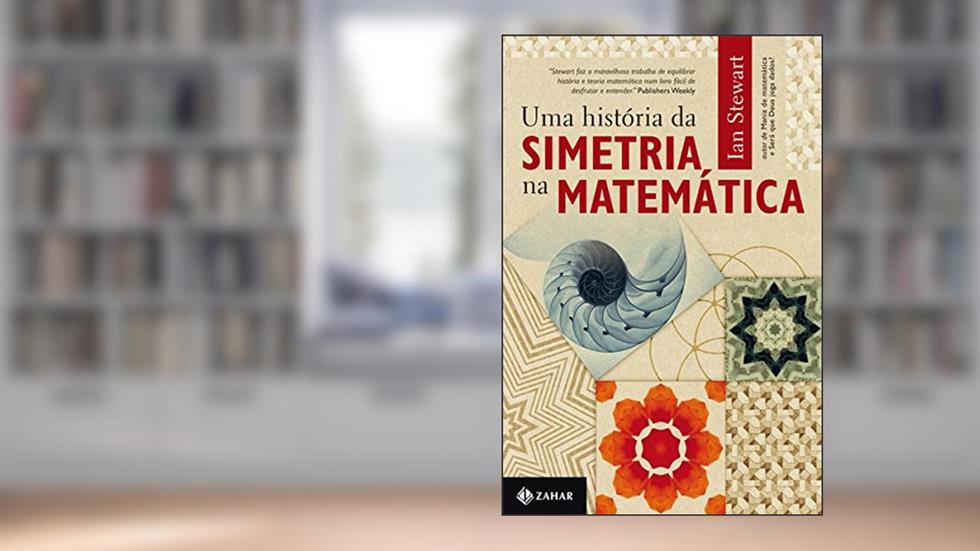 Uma história da simetria na matemática, do autor Ian Stewart