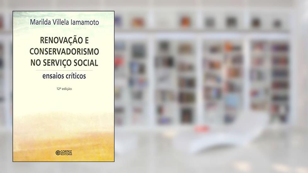 Renovação e conservadorismo no serviço social: ensaios críticos, do autor Marilda Villela Iamamoto