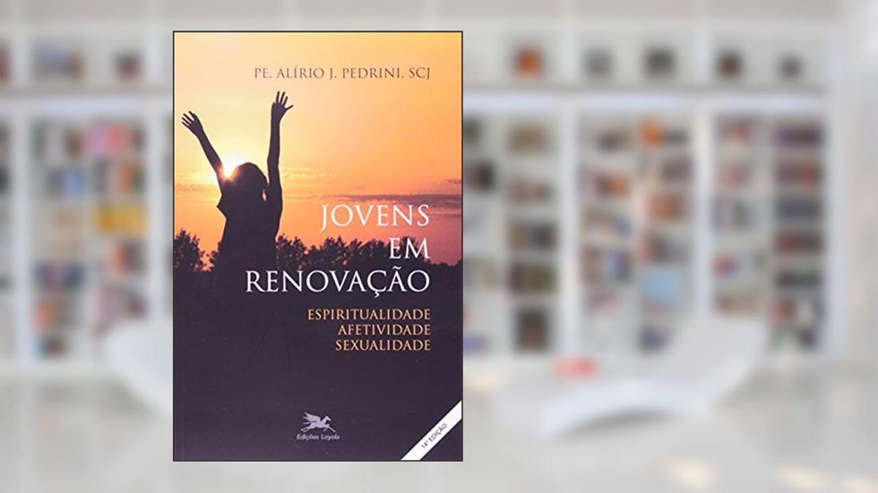 Jovens em renovação: Espiritualidade, afetividade, sexualidade, do autor Alírio José Pedrini