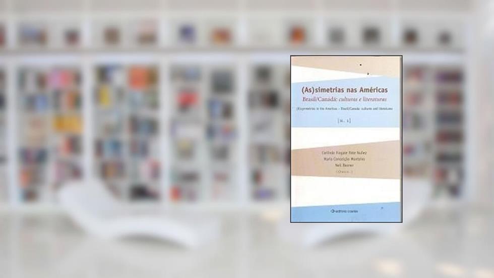 (As)Simetrias Nas Américas, Brasil/Canadá : Culturas E Literaturas = (A)Symmetries In The Americas, Brazil/Canada : Cultures And Literatures. -- ( Brasil/Canadá : Culturas E Literaturas ; 1 ), do autor Carlinda Fragale Pate Nuñez