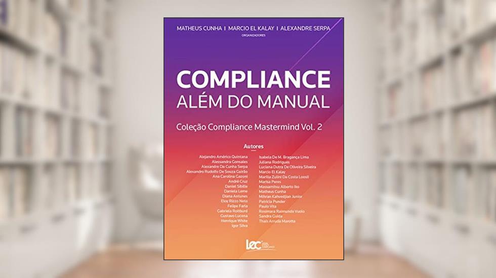 Compliance Além do Manual: Coleção Compliance Mastermind Vol. 2, do autor Matheus Cunha; Marcio El Kalay; Alexandre Serpa