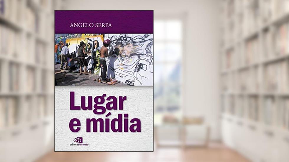 Lugar e mídia, do autor Angelo Serpa
