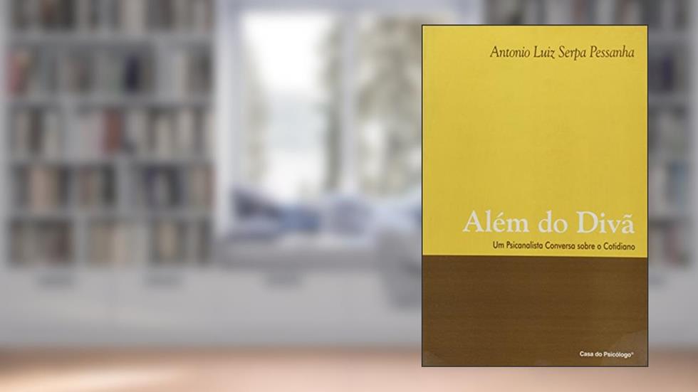 Alem Do Diva - Um Psicanalista Conversa Sobre O Cotidiano, do autor Antonio Luiz Serpa Pessanha