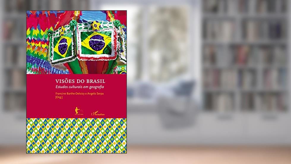 Visões do Brasil: estudos culturais em geografia, do autor Francine Barthe-Deloizy; Angelo Serpa