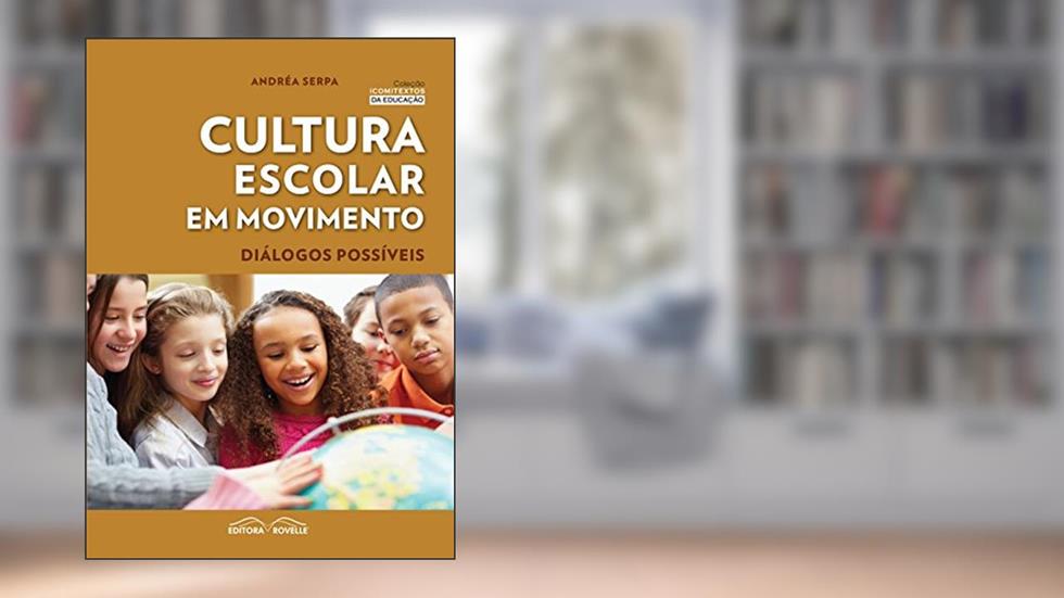 Cultura Escolar em Movimento, do autor Andrea Serpa